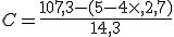 C=\frac{107,3-(5-4\times  ,2,7)}{14,3}